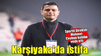 Karşıyaka'da istifa geldi