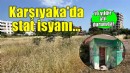 Karşıyaka'da stat isyanı...