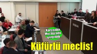 Karşıyaka'daküfürlü meclis!