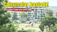 Karşıyaka'nın stadında hafriyat çalışmaları başladı
