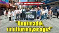 Karşıyaka’dan Srebrenitsa mesajı: Unutmadık, unutturmayacağız!
