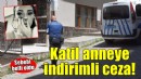 Katil anneye indirimli cezasının gerekçesi belli oldu