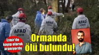 Kayıp olarak aranıyordu.. Ormanda ölü bulundu!