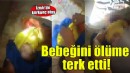 Kendi imkanlarıyla doğurduğu bebeğini çatıya bırakıp ölmesine neden oldu