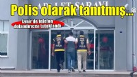 Kendisini polis olarak tanıtan dolandırıcı tutuklandı!