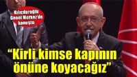 Kılıçdaroğlu: 'Kirli kimse kapının önüne koyacağız'