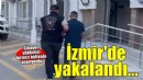 Kırmızı bültenle aranan cinayet şüphelisi İzmir'de yakalandı