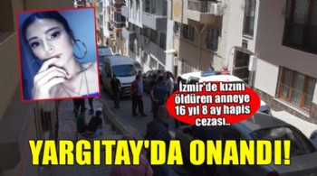 Kızını boğarak öldüren annenin cezası onandı