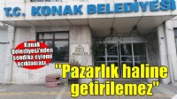 Konak Belediyesi'nden yeni açıklama: 'Kent sağlığı pazarlık haline getirilemez'