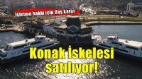 Konak İskelesi'nin işletme hakkı 36 yıllığına satılıyor!