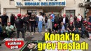 Konak'ta grev başladı...