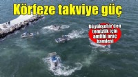 Körfez’in temizliği için takviye güç