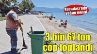 Kuşadası'nda bayram tatilinde 3 bin 67 ton çöp toplandı