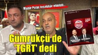 Mahir Polat teşekkür etmişti... Gümrükçü de TGRT dedi!