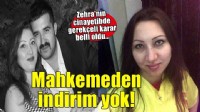 Mahkeme, Zehra'nın cinayet sanığı eşinin tutumunu takdiri indirim nedeni olarak dikkate almadı
