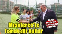 Menderes’in pilatesçilerinde bahar hareketliliği