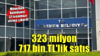 Menemen Belediyesi'nden 323 milyon 717 bin TL'lik satış!