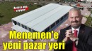 Menemen’e bir kapalı pazar yeri daha