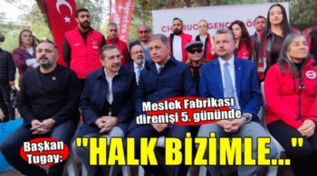 Meslek Fabrikası direnişi 5. gününde.. Başkan Tugay: 'Çabamız halkta karşılığını buldu'