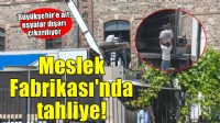 Meslek Fabrikası'nda tahliye başladı!