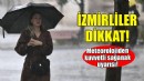 Meteorolojiden İzmir uyarısı... Kuvvetli olacak!