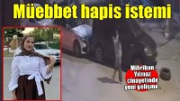 Mihriban Yılmaz cinayetinde sanığa müebbet hapis cezası istemi...