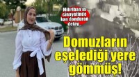 Mihriban'ı domuzların eşelediği yere gömmüş!