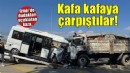 Minibüs ile kamyon kafa kafaya çarpıştı: 2 yaralı