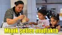 Minik Şefler mutfağa girdi, yaz tatili lezzetle başladı!