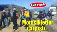 Motosikletler çarpıştı: 1 ölü, 1 yaralı