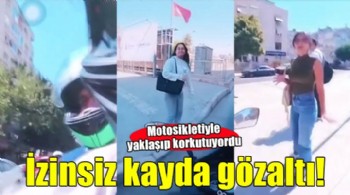 Motosikletten izinsiz kayda gözaltı!