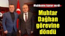 Muhtar Dağhan görevine iade edildi