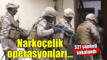 Narkoçelik-14 operasyonları...321 şüpheli yakalandı