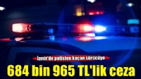 Ödemiş’te polisten kaçan sürücüye 684 bin 965 TL ceza