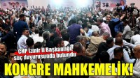 Olaylı CHP İzmir İl Kongresi mahkemelik oldu