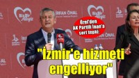 Özel'den İnan'a: 'İzmir'e hizmetleri engellemek istiyor'