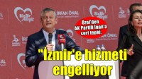Özel'den İnan'a: 'İzmir'e hizmetleri engellemek istiyor'