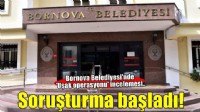Bornova Belediyesi'ne soruşturma! Özkan Yalım'la ilişkisi olan kişinin işe alımı araştırılacak..
