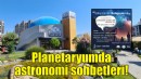 Planetaryumda astronomi sohbetleri başlıyor!