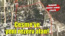 Planlar askıya çıkarıldı.. Çeşme'ye yeni rezerv alan!
