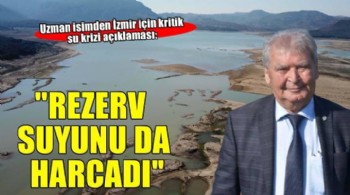 Prof. Dr. Yaşar: İzmir rezerv suyunu da harcadı