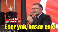 Saygılı'dan CHP eleştirisi: Eser yok, hasar çok!