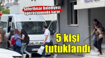 Seferihisar Belediyesi operasyonunda 5 tutuklama