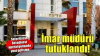 Seferihisar Belediyesi operasyonunda imar müdürü tutuklandı!