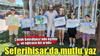 Seferihisar Çocuk Belediyesi’nde yaz dolu dolu geçiyor