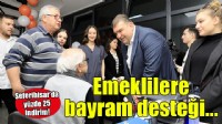 Seferihisar'da emeklilere bayramda yüzde 25 indirim desteği