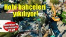 Seferihisar'da hobi bahçeleri yıkılıyor!