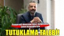 Şenol Aslanoğlu için tutuklama talebi!