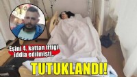 Şiddet uyguladığı eşini 4'üncü kattan attığı iddia edilen koca ve arkadaşı tutuklandı