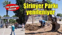 Şirinyer Parkı eski günlerine kavuşuyor